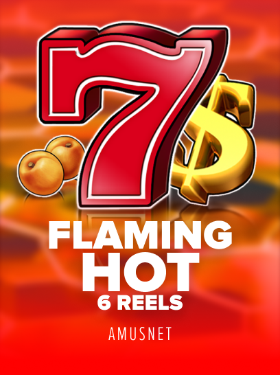 Flaming Hot 6 Reels